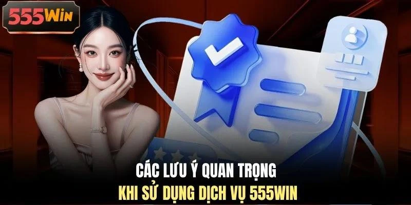 cac-luu-y-quan-trong-khi-su-dung-dich-vu-555win Các lưu ý quan trọng khi sử dụng dịch vụ 555WIN