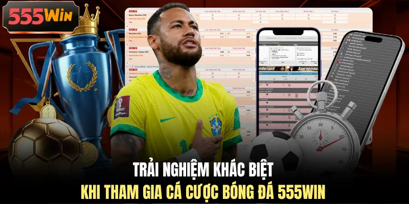 Trải nghiệm khác biệt khi tham gia cá cược bóng đá 555WIN Trải nghiệm khác biệt khi tham gia cá cược bóng đá 555WIN